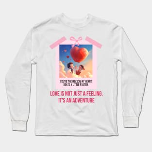 Love is not just a feeling it's an adventure" Long Sleeve T-Shirt